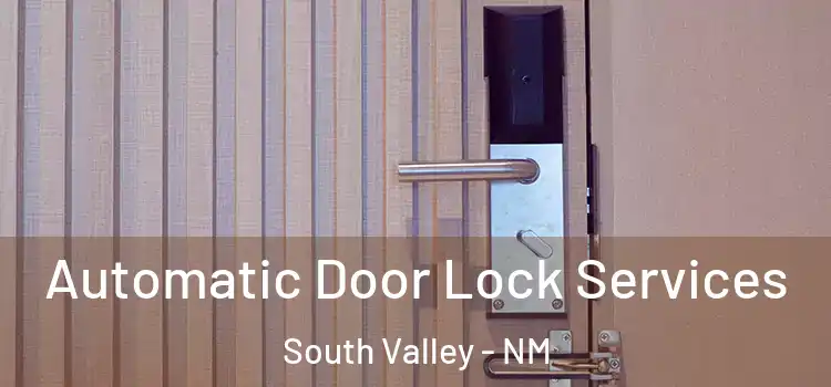  Automatic Door Lock Services South Valley - NM