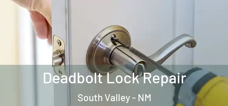 Deadbolt Lock Repair South Valley - NM