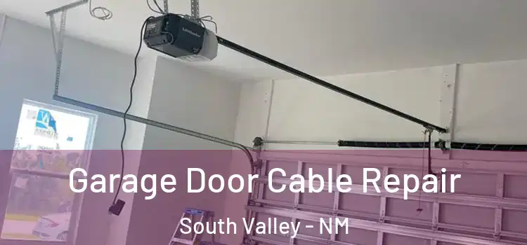  Garage Door Cable Repair South Valley - NM