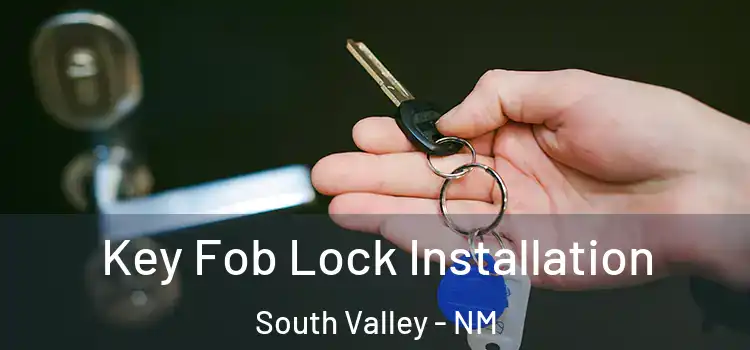 Key Fob Lock Installation South Valley - NM